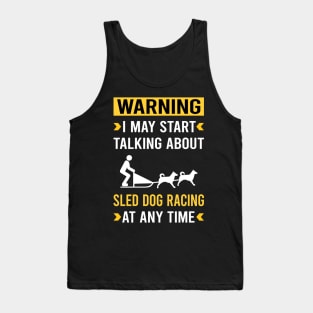 Warning Sled Dog Racing Dogsled Dog Sledding Tank Top